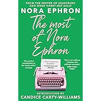 The Most of Nora Ephron: The ultimate anthology of essays, articles and extracts from her greatest work, with a foreword by C