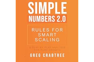 Simple Numbers 2.0: Rules for Smart Scaling: A Play by Play Analysis for Pure Growth