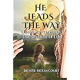 He Leads the Way: A Journey Through the Seasons of Life