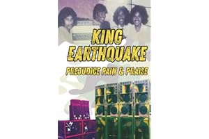 Prejudice, Pain and Praise: The King Earthquake Sound System Story