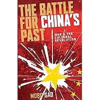 The Battle for China's Past: Mao and the Cultural Revolution