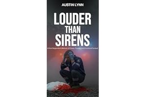 Louder Than Sirens: A First Responder’s Memoir of Chaos, Trauma, and Emotional Survival