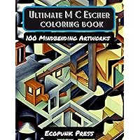 Ultimate MC Escher Coloring Book: 100 Mindbending Artworks inspired by M C Escher for relaxing and stress relief (The Ultimat