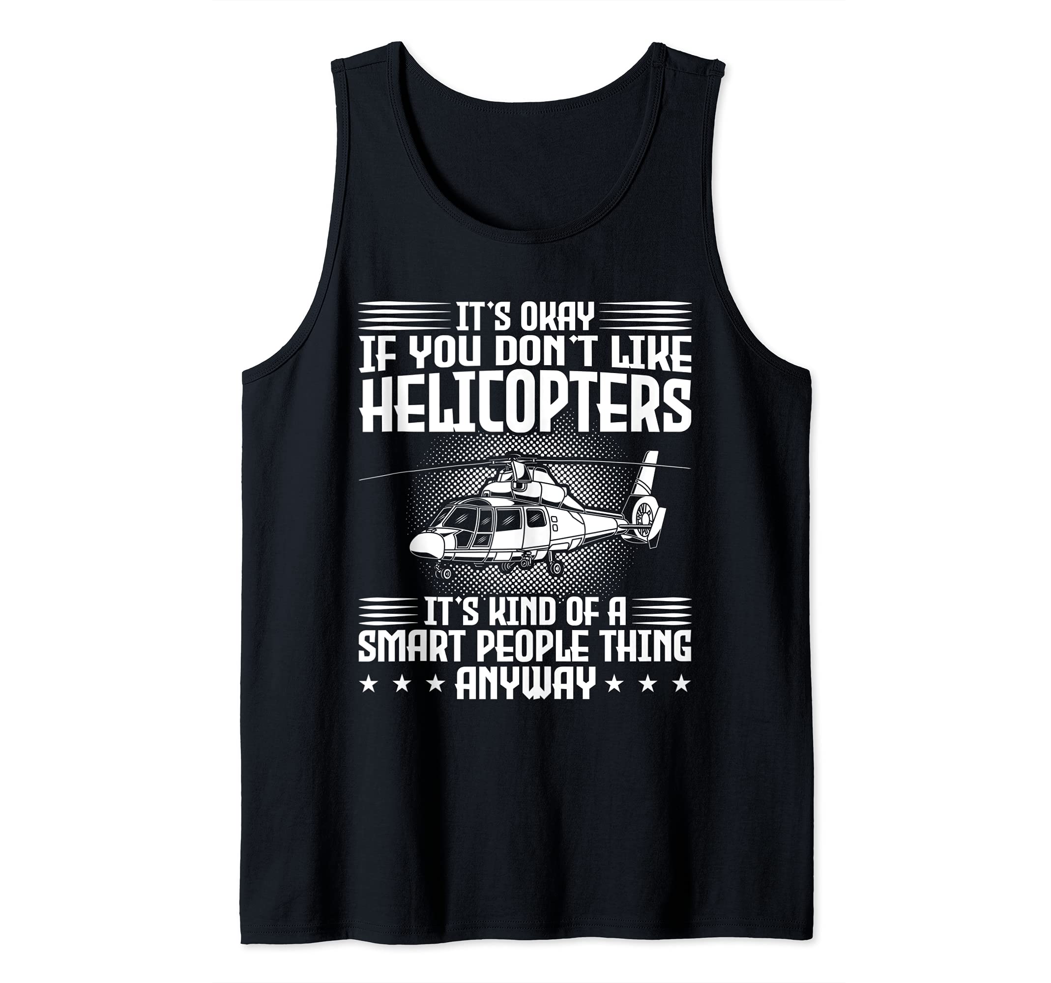 Okay if you don't like Helicopters Helicopter Tank Top