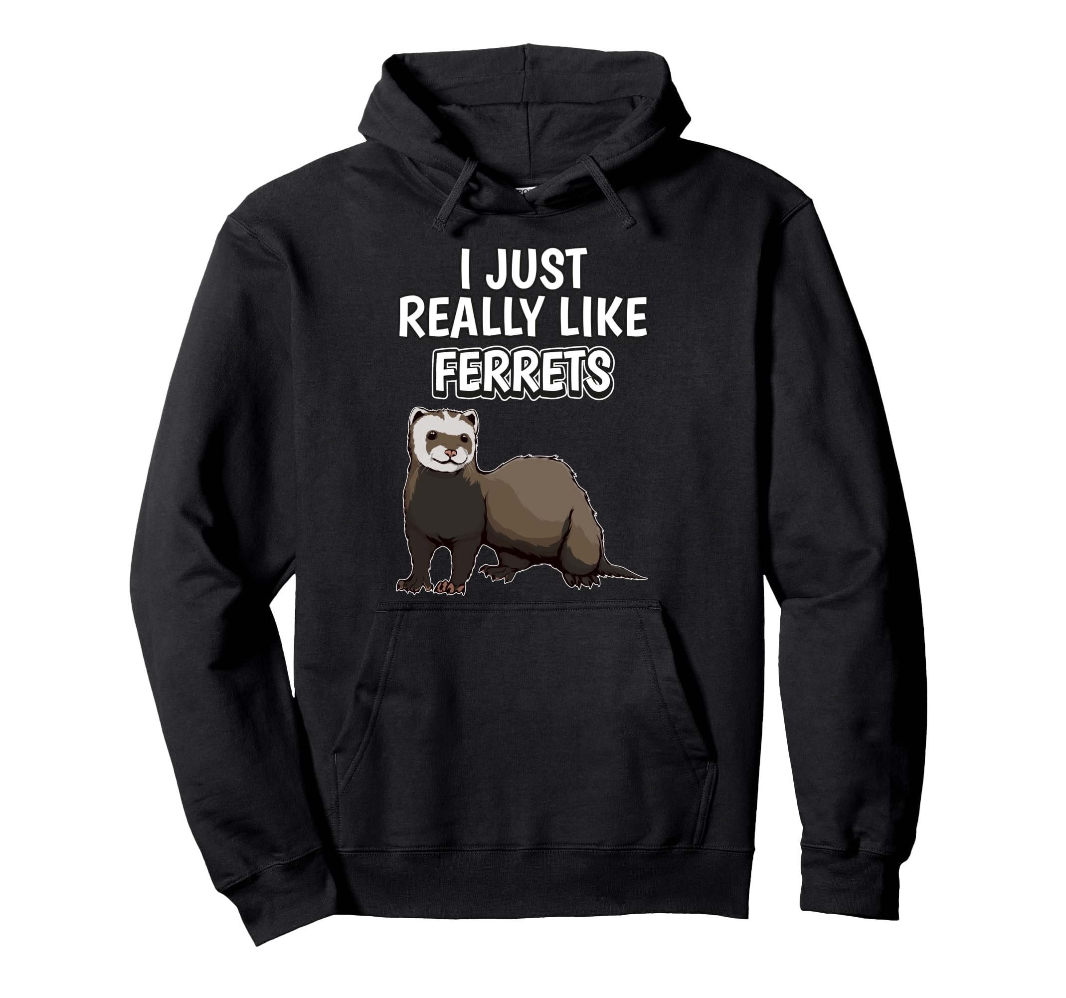Ferret Quote I Just Really Like Ferrets Clothes Ferret Pullover Hoodie