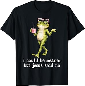 Funny I Could Be Meaner But Jesus Said No Frog Lovers T-Shirt