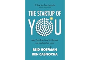 The Startup of You (Revised and Updated): Adapt, Take Risks, Grow Your Network, and Transform Your Career