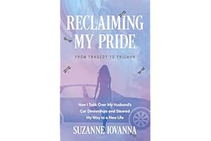 Reclaiming My Pride: From Tragedy to Triumph. How I Took over My Husband's Car Dealerships and Steered My Way to a New Life
