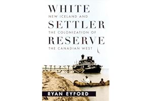 White Settler Reserve: New Iceland and the Colonization of the Canadian West