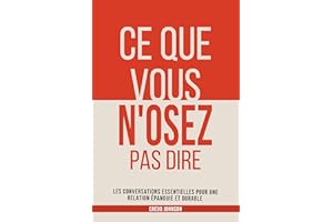 Ce que vous n'osez pas dire: Les conversations essentielles pour une relation épanouie et durable (French Edition)