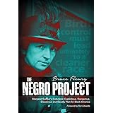 The Negro Project: Margaret Sanger's Diabolical, Duplicitous, Dangerous, Disastrous and Deadly Plan for Black America