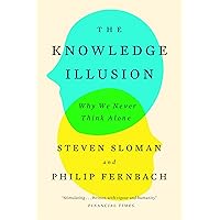 The Knowledge Illusion: Why We Never Think Alone