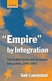 "Empire" by Integration: The United States and European Integration, 1945-1997
