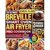 The Ultimate Breville Smart Oven Air Fryer Pro Cookbook: Discover How Effortless, Satisfying, and Feel- Good Cooking Can Be. Enjoy a Calmer Kitchen, a Clearer Mind, and a More Nourishing Way to Eat