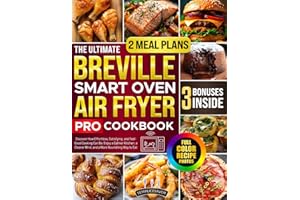 The Ultimate Breville Smart Oven Air Fryer Pro Cookbook: Discover How Effortless, Satisfying, and Feel- Good Cooking Can Be. Enjoy a Calmer Kitchen, a Clearer Mind, and a More Nourishing Way to Eat