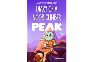 PEAK: Diary of a Noob Climber: An Unofficial PEAK Book (Video Game Adventure Book for Kids) | For Boys and Girls Who Love Gam