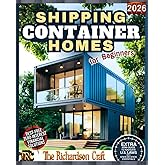 Shipping Container Homes for Beginners: A Practical Step-by-Step Guide to Planning and Building Your Own Affordable, Sustainable, and Customized Container Home (DIY Homes)