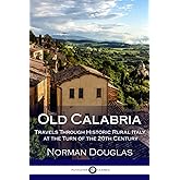 Old Calabria: Travels Through Historic Rural Italy at the Turn of the 20th Century