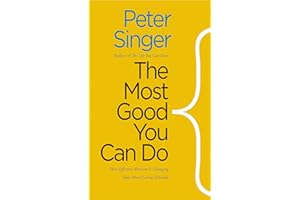 The Most Good You Can Do: How Effective Altruism Is Changing Ideas About Living Ethically