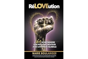 RéLOVEution: L’Art de reprendre son pouvoir créateur avec l’Hypnose Globale