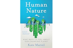 Human Nature: Nine Ways to Feel About Our Changing Planet – A Scientist's Hopeful, Heartbreaking Exploration of Climate