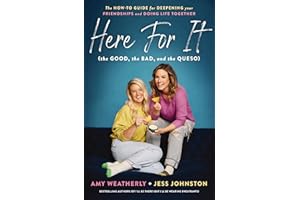 Here For It (the Good, the Bad, and the Queso): The How-To Guide for Deepening Your Friendships and Doing Life Together