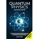Quantum Physics for Beginners: From Wave Theory to Quantum Computing. Understanding How Everything Works by a Simplified Expl