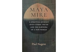 Maya Mire: A Spiritual Journey into Cosmic Truth and the Dawning of a New World