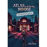 Atlas and his dog Moose: Junior Mystery Solving Detectives