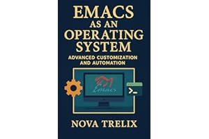 Emacs as an Operating System: Advanced Customization and Automation
