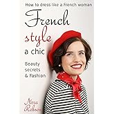 French style: a chic. How to dress like a French woman.: Beauty secrets & Fashion
