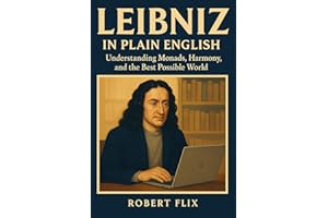 Leibniz in Plain English: Understanding Monads, Harmony, and the Best Possible World (Philosophy in Plain English)
