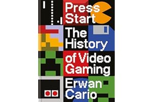 Press Start: The Complete History of Video Gaming From Mario to Minecraft
