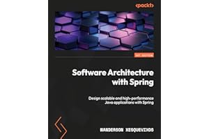 Software Architecture with Spring: Design scalable and high-performance Java applications with Spring
