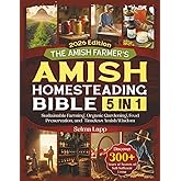The Amish Farmer’s Homesteading Bible: [5 in 1] Discover 300+ Years Old Secrets of Self-Sufficient Living with Sustainable Farming, Organic Gardening, Food Preservation, and Timeless Amish Wisdom