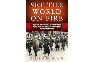 Set the World on Fire: Black Nationalist Women and the Global Struggle for Freedom