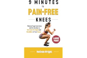 9 Minutes to Pain-Free Knees: Pilates/Yoga Stretches and Exercises to Increase Flexibility and Stability in Your Knees (Pain-