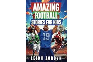 Amazing Football Stories for Kids: Fifteen Incredible Real-Life Stories of Football Heroes to Spark Inspiration and Captivate