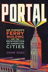 Portal: San Francisco's Ferry Building and the