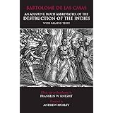 An Account, Much Abbreviated, of the Destruction of the Indies With Related Texts