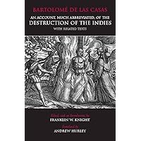 An Account, Much Abbreviated, of the Destruction of the Indies With Related Texts