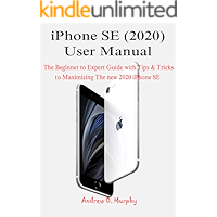 iPhone SE (2020) User Manual: The Beginner to Expert Guide with Tips & Tricks to Maximizing The new 2020 iPhone SE book cover iPhone SE (2020) User Manual: The Beginner to Expert Guide with Tips & Tricks to Maximizing The new 2020 iPhone SE book cover