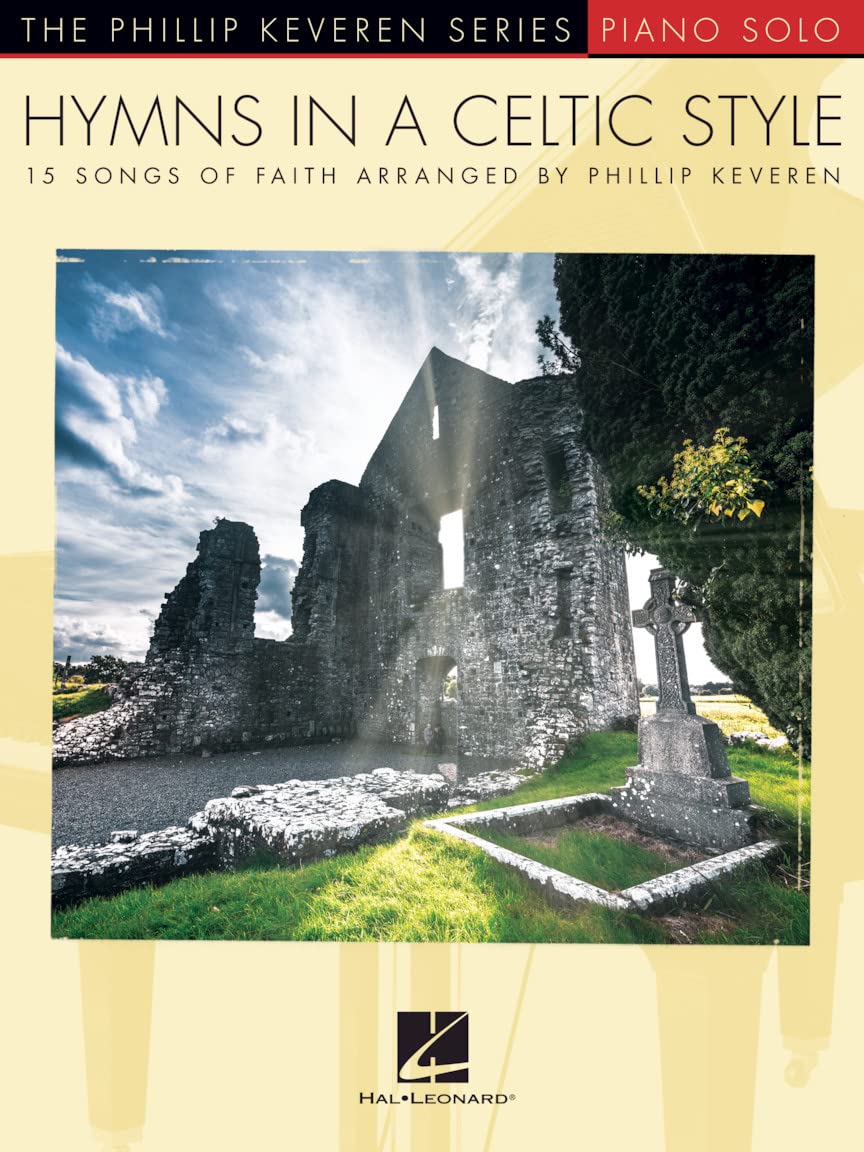 Hymns in a Celtic Style By Phillip Keveren | Piano Solo Songbook for Intermediate Players | 15 Irish-Inspired Sacred Arrangements | Christian Worship ... Faith the Phillip Keveren Series Piano Solo