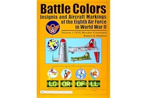 Battle Colors: Insignia and Aircraft Markings of the Eighth Air Force in World War II, Vol. 1: VIII Bomber Command