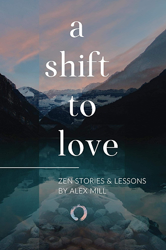 Download A Shift to Love: Zen Stories and Lessons by Alex Mill (English Edition) PDF
