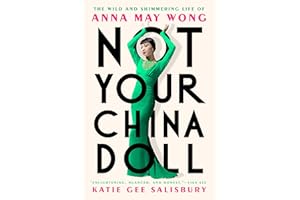 Not Your China Doll: The Wild and Shimmering Life of Anna May Wong