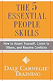 The 5 Essential People Skills: How to Assert Yourself, Listen to Others, and Resolve Conflicts (Dale Carnegie Training)