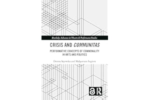 Crisis and Communitas: Performative Concepts of Commonality in Arts and Politics (Routledge Advances in Theatre & Performance