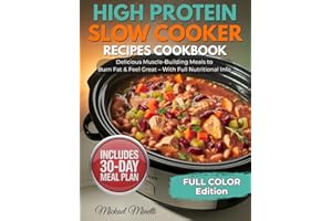 High Protein Slow Cooker Recipes Cookbook: 70+ Easy, Healthy Dump-and-Go High-Protein Meals to Build Muscle, Lose Fat & Save Time — Macros for Every Recipe + 30-Day Meal Plan