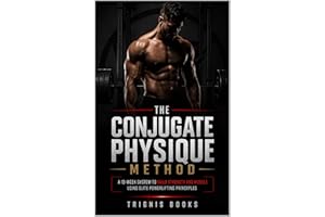 The Conjugate Physique Method: A 13-Week System to Build Strength and Muscle Using Elite Powerlifting Principles (13-Week Mus